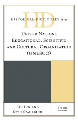 Historical Dictionary of the United Nations Educational, Scientific and Cultural Organization (Unesco) - Lin, Lin, and Spaulding, Seth