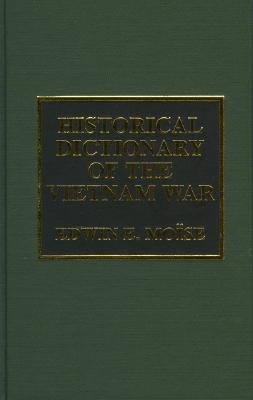 Historical Dictionary of the Vietnam War - Moise, Edwin E, and Mo=se, Edwin E