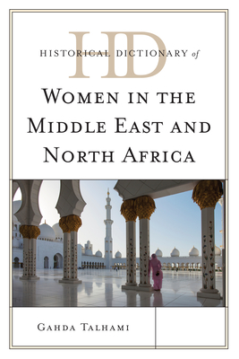 Historical Dictionary of Women in the Middle East and North Africa - Talhami, Ghada