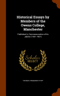 Historical Essays by Members of the Owens College, Manchester: Published in Commemoration of Its Jubilee (1851-1901)