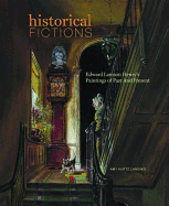 Historical Fictions: Edward Lamson Henry's Paintings of Past and - Kurtz Lansing, Amy, and Lansing, Amy Kurtz