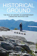 Historical Ground: The role of history in contemporary landscape architecture