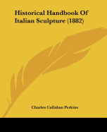 Historical Handbook Of Italian Sculpture (1882)