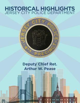 Historical Highlights: Jersey City Police Department - Pease, Arthur W