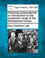 Historical Jurisprudence: An Introduction to the Systematic Study of the Development of Law