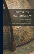Historical Materialism: the Method, the Theories; Exposition and Critique