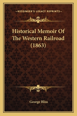 Historical Memoir Of The Western Railroad (1863) - Bliss, George