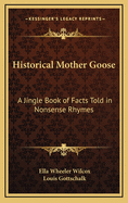 Historical Mother Goose: A Jingle Book of Facts Told in Nonsense Rhymes