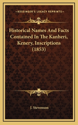 Historical Names and Facts Contained in the Kanheri, Kenery, Inscriptions (1853) - Stevenson, J