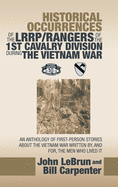 Historical Occurrences of the Lrrp/Rangers of the 1St Cavalry Division During the Vietnam War: An Anthology of First-Person Stories About the Vietnam War Written By, and For, the Men Who Lived It