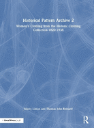 Historical Pattern Archive 2: Women's Clothing from the Historic Clothing Collection 1820-1938