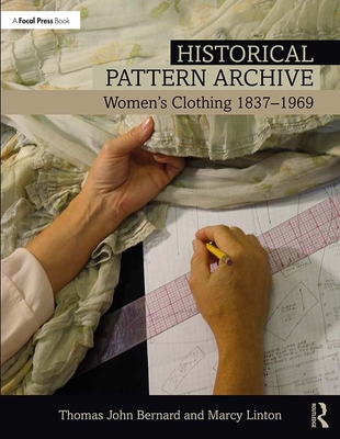 Historical Pattern Archive: Women's Clothing 1837-1969 - Bernard, Thomas John, and Linton, Marcy