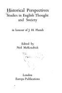Historical Perspectives: Studies in English Thought and Society in Honour of J.H.Plumb