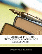 Historical Pictures Retouched: A Volume of Miscellanies