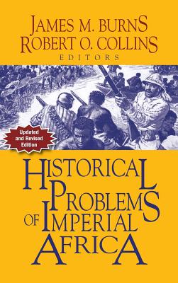 Historical Problems of Imperial Africa - Burns, James M (Editor), and Collins, Robert O (Editor)