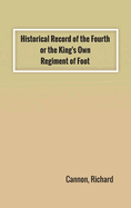 Historical Record of the Fourth, or the King's Own, Regiment of Foot