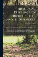 Historical Reference to Pricketts' Fort and Its Defenders: With Incidents of Border Warfare in the Monongahela Valley and Ceremonies at Unveiling of Monument Marking Site of Prickett's Fort, Erected in 1774, Including Brief Sketches of Major William...