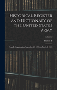 Historical Register and Dictionary of the United States Army: From its Organization, September 29, 1789, to March 2, 1903; Volume 2