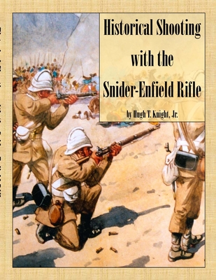 Historical Shooting with the Snider-Enfield Rifle - Knight, Hugh