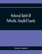 Historical Sketch Of Pottsville, Schuylkill County