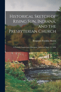 Historical Sketch of Rising Sun, Indiana, and the Presbyterian Church: A Fortieth Anniversary Discourse, Delivered Sept. 15, 1856