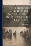 Historical Sketch Of The Baptist Church In Haddonfield, New Jersey
