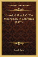 Historical Sketch of the Mining Law in California (1902)