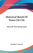 Historical Sketch Of Tomo-Chi-Chi: Mico Of The Yamacraws