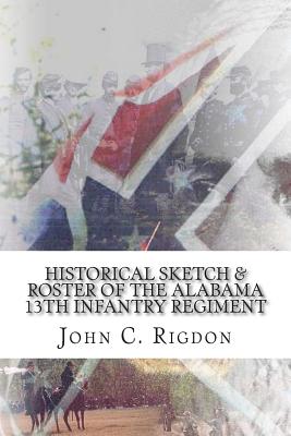Historical Sketch & Roster of the Alabama 13th Infantry Regiment - Rigdon, John C