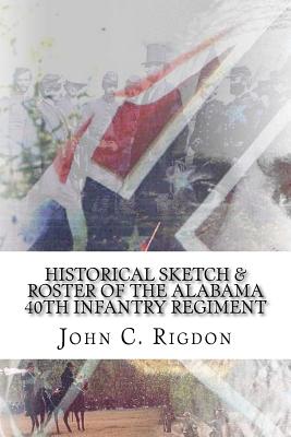 Historical Sketch & Roster of the Alabama 40th Infantry Regiment - Rigdon, John C