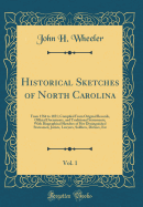 Historical Sketches of North Carolina, Vol. 1: From 1584 to 1851; Compiled from Original Records, Official Documents, and Traditional Statements; With Biographical Sketches of Her Distinguished Statesmen, Jurists, Lawyers, Soldiers, Divines, Etc