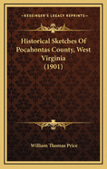 Historical Sketches Of Pocahontas County, West Virginia (1901)