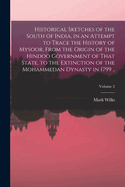 Historical Sketches of the South of India, in an Attempt to Trace the History of Mysoor, Etc; Volume 1