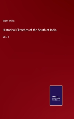 Historical Sketches of the South of India: Vol. II - Wilks, Mark