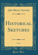 Historical Sketches, Vol. 2 (Classic Reprint)