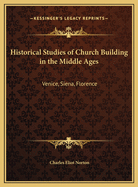 Historical Studies of Church-Building in the Middle Ages: Venice, Siena, Florence