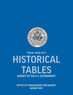 Historical Tables: Budget of the U.S. Government Fiscal Year 2013 (Historical Tables Budget of the United States Government)