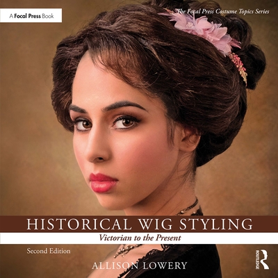 Historical Wig Styling: Victorian to the Present - Lowery, Allison