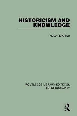 Historicism and Knowledge - D'Amico, Robert