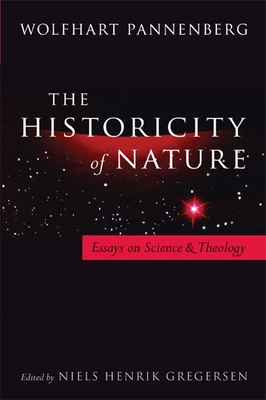 Historicity of Nature: Essays on Science and Theology - Pannenberg, Wolfhart