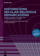 Historicizing Secular-Religious Demarcations: Interdisciplinary Contributions to Differentiation Theory. Sonderband der Zeitschrift f?r Soziologie