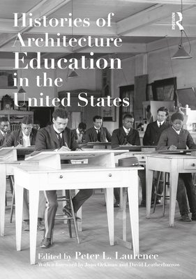 Histories of Architecture Education in the United States - Laurence, Peter L (Editor)