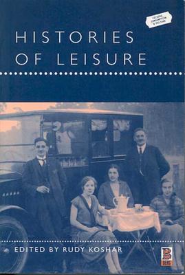 Histories of Leisure - Koshar, Rudy (Editor)