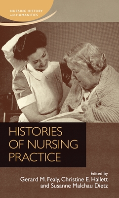 Histories of Nursing Practice - Fealy, Gerard (Editor), and Hallett, Christine (Editor), and Hallet, Christine E (Editor)