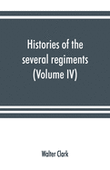 Histories of the several regiments and battalions from North Carolina, in the great war 1861-'65 (Volume IV)