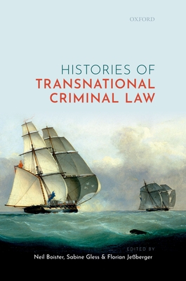 Histories of Transnational Criminal Law - Boister, Neil (Editor), and Gless, Sabine (Editor), and Jeberger, Florian (Editor)