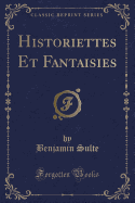 Historiettes Et Fantaisies (Classic Reprint)