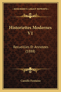 Historiettes Modernes V1: Recueillies Et Annotees (1888)