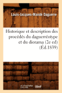 Historique Et Description Des Proc?d?s Du Daguerr?otype Et Du Diorama (2e Ed) (?d.1839)