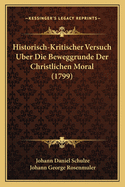 Historisch-Kritischer Versuch Uber Die Beweggrunde Der Christlichen Moral (1799)